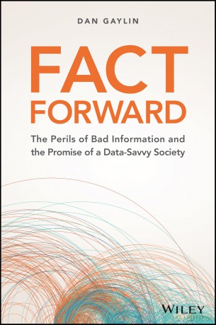 Fact Forward: The Perils of Bad Information and the Promise of a Data-Savvy Society - Dan Gaylin [KSIĄŻKA]