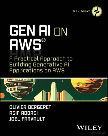 GenAI on AWS: A Practical Approach to Building Generative AI Applications on AWS (Tech Today) - Olivier Bergeret [KSIĄŻKA]