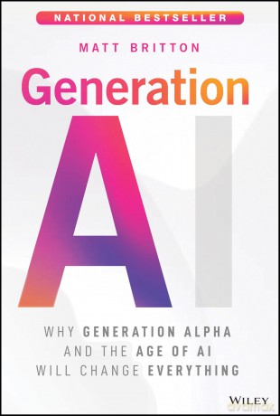 Generation AI: Why Generation Alpha and the Age Of AI Will Change Everything - Matt Britton [KSIĄŻKA]