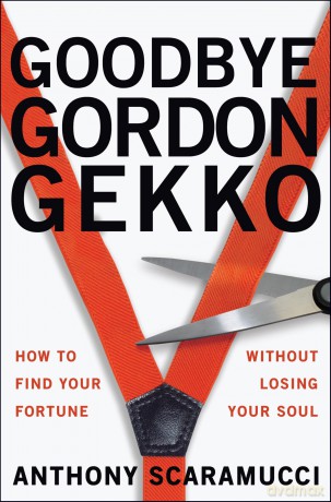 Goodbye Gordon Gekko: How to Find Your Fortune Without Losing Your Soul - Anthony Scaramucci [KSIĄŻKA]
