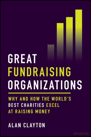 Great Fundraising Organizations: Why and How The World's Best Charities Excel at Raising Money - Alan Clayton [KSIĄŻKA]