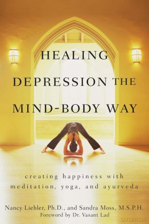 Healing Depression the Mind-Body Way: Creating Happiness with Meditation, Yoga, and Ayurveda - Nancy Liebler [KSIĄŻKA]