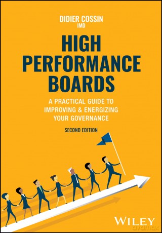 High Performance Boards: A Practical Guide to Improving and Energizing Your Governance, 2nd Edition - Didier Cossin [KSIĄŻKA]