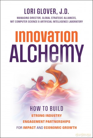 Innovation Alchemy: How to Build Strong Industry Engagement Partnerships for Impact and Economic Growth - Lori Glover [KSIĄŻKA]