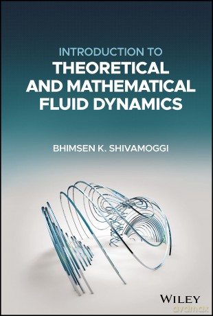 Introduction to Theoretical and Mathematical Fluid Dynamics - Bhimsen K. Shivamoggi [KSIĄŻKA]