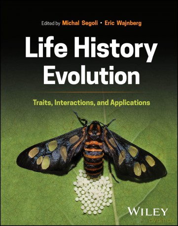 Life History Evolution: Traits, Interactions, and Applications - Michal Segoli [KSIĄŻKA]