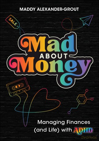 Mad About Money: Managing Finances (and Life) with ADHD - Maddy Alexander-Grout [KSIĄŻKA]
