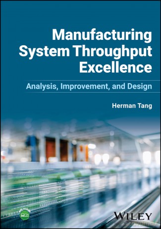 Manufacturing System Throughput Excellence: Analysis, Improvement, and Design - Herman Tang [KSIĄŻKA]