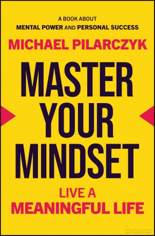 Master Your Mindset: Live a Meaningful Life - Michael Pilarczyk [KSIĄŻKA]
