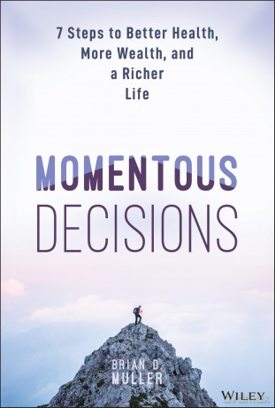 Momentous Decisions: 7 Steps to Better Health, More Wealth, and a Richer Life - Brian D. Muller [KSIĄŻKA]