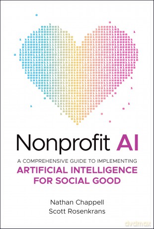 Nonprofit AI: A Comprehensive Guide to Implementing Artificial Intelligence for Social Good - Nathan Chappell [KSIĄŻKA]