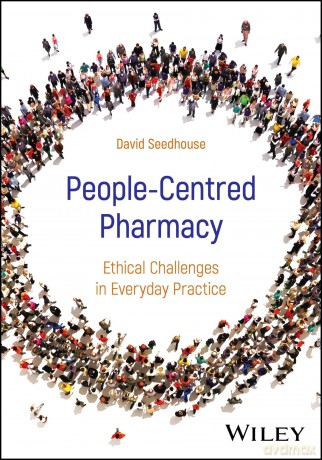 People-Centred Pharmacy: Ethical Challenges in Everyday Practice - David Seedhouse [KSIĄŻKA]
