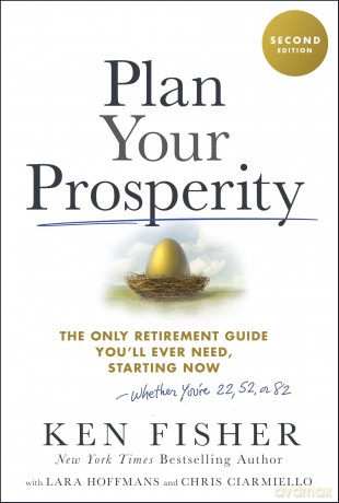 Plan Your Prosperity: The Only Retirement Guide You'll Ever Need, Starting Now-Whether You're 22, 52 or 82 - Kenneth L. Fisher [KSIĄŻKA]