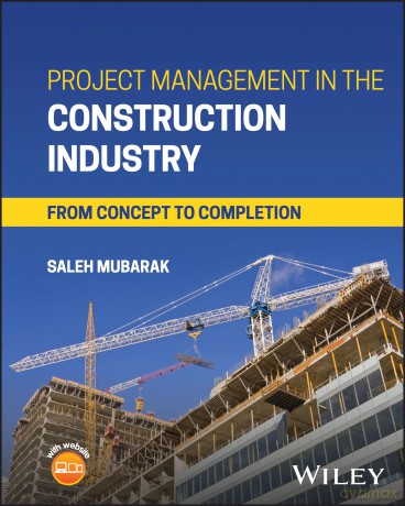 Project Management in the Construction Industry: From Concept to Completion - Saleh A. Mubarak [KSIĄŻKA]