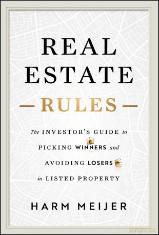 Real Estate Rules: The Investor's Guide to Picking Winners and Avoiding Losers in Listed Property - Harm Meijer [KSIĄŻKA]