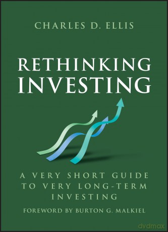 Rethinking Investing: A Very Short Guide to Very Long-Term Investing - Charles D. Ellis [KSIĄŻKA]