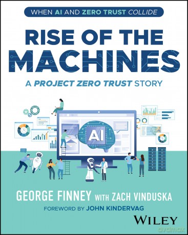 Rise of the Machines: A Project Zero Trust Story - George Finney [KSIĄŻKA]