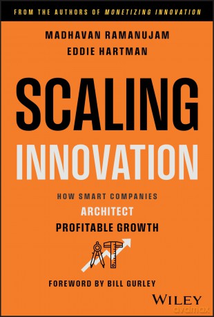 Scaling Innovation: How Smart Companies Architect Profitable Growth - Madhavan Ramanujam [KSIĄŻKA]
