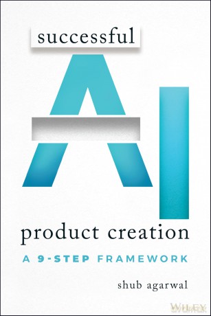 Successful AI Product Creation: A 9-Step Framework - Shub Agarwal [KSIĄŻKA]