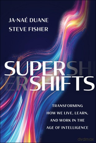 SuperShifts: Transforming How We Live, Learn, and Work in the Age of Intelligence - Ja-Nae Duane [KSIĄŻKA]