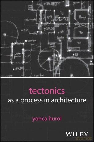 Tectonics as a Process in Architecture - Yonca Hurol [KSIĄŻKA]