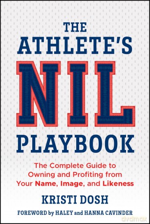 The Athlete's NIL Playbook: The Complete Guide to Owning and Profiting from Your Name, Image, and Likeness - Kristi Dosh [KSIĄŻKA]