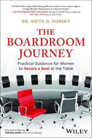 The Boardroom Journey: Practical Guidance for Women to Secure a Seat at the Table - Keith D. Dorsey [KSIĄŻKA]