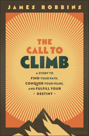 The Call to Climb: A Story to Find Your Path, Conquer Your Fears, and Fulfill Your Destiny - James Robbins [KSIĄŻKA]