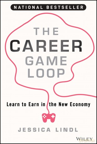 The Career Game Loop: Learn to Earn in the New Economy - Jessica Lindl [KSIĄŻKA]