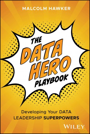The Data Hero Playbook: Developing Your Data Leadership Superpowers - Malcolm Hawker [KSIĄŻKA]