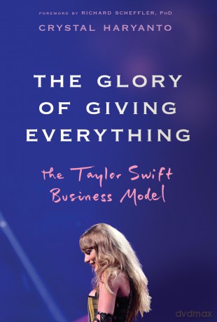 The Glory of Giving Everything: The Taylor Swift Business Model - Crystal Haryanto [KSIĄŻKA]