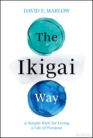 The Ikigai Way: A Simple Path for Living a Life of Purpose - David E. Marlow [KSIĄŻKA]