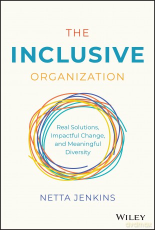 The Inclusive Organization: Real Solutions, Impactful Change, and Meaningful Diversity - Netta Jenkins [KSIĄŻKA]