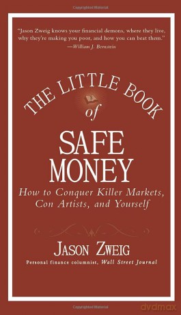 The Little Book of Safe Money: How to Conquer Killer Markets, Con Artists, and Yourself: 4 (Little Books. Big Profits) - Jason Zweig [KSIĄŻKA]