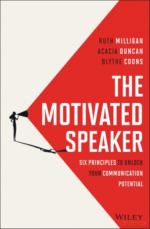 The Motivated Speaker: Six Principles to Unlock your Communication Potential - Ruth Milligan [KSIĄŻKA]
