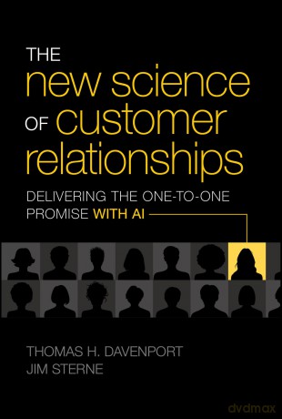 The New Science of Customer Relationships: Delivering the One-to-One Promise With AI - Thomas H. Davenport [KSIĄŻKA]