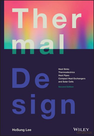 Thermal Design: Heat Sinks, Thermoelectrics, Heat Pipes, Compact Heat Exchangers, and Solar Cells - HoSung Lee [KSIĄŻKA]