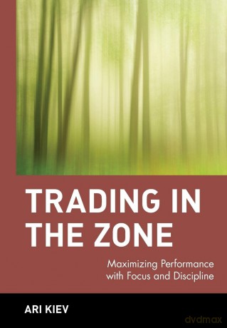Trading in the Zone: Maximizing Performance with Focus and Discipline: 103 (Wiley Trading) - Ari Kiev [KSIĄŻKA]