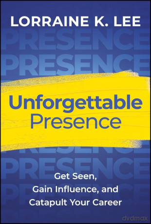 Unforgettable Presence: Get Seen, Gain Influence, and Catapult Your Career - Lorraine K. Lee [KSIĄŻKA]