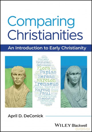 Comparing Christianities: An Introduction to Early Christianity - April D. DeConick [KSIĄŻKA]