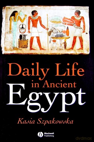 Daily Life in Ancient Egypt: Recreating Lahun - Kasia Szpakowska [KSIĄŻKA]