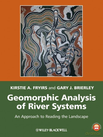 Geomorphic Analysis of River Systems - An Approach to Reading the Landscape - Fryirs [KSIĄŻKA]