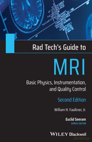 Rad Tech's Guide to MRI: Basic Physics, Instrumentation, and Quality Control (Rad Tech's Guides') - William H. Faulkner Jr. [KSIĄŻKA]