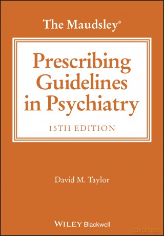 The Maudsley Prescribing Guidelines in Psychiatry (The Maudsley Prescribing Guidelines Series) - David M. Taylor [KSIĄŻKA]