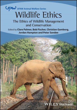 Wildlife Ethics: The Ethics of Wildlife Management and Conservation (UFAW Animal Welfare) - Clare Palmer [KSIĄŻKA]