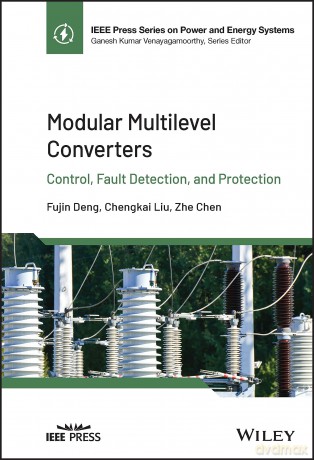 Modular Multilevel Converters: Control, Fault Detection, and Protection (IEEE Press Series on Power and Energy Systems) - Fujin Deng [KSIĄŻKA]
