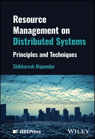 Resource Management on Distributed Systems: Principles and Techniques - Shikharesh Majumdar [KSIĄŻKA]