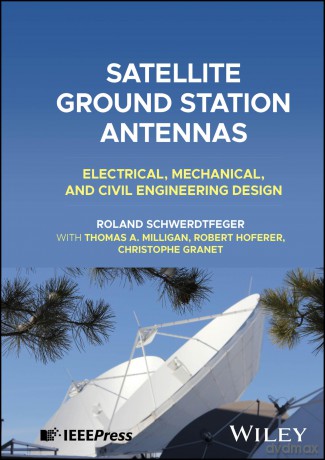 Satellite Ground Station Antennas: Electrical, Mechanical, and Civil Engineering Design - Roland Schwerdtfeger [KSIĄŻKA]