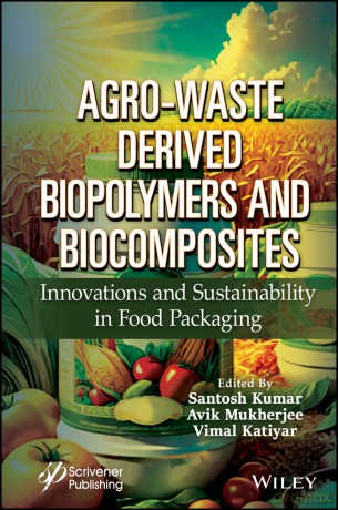 Agro-Waste Derived Biopolymers and Biocomposites: Innovations and Sustainability in Food Packaging - Santosh Kumar [KSIĄŻKA]