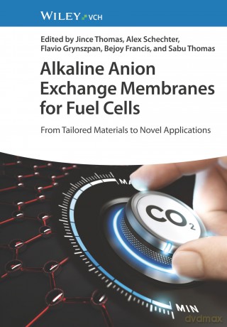 Alkaline Anion Exchange Membranes for Fuel Cells: From Tailored Materials to Novel Applications - Jince Thomas [KSIĄŻKA]